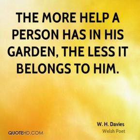 davies-poet-quote-the-more-help-a-person-has-in-his-garden-the.jpg