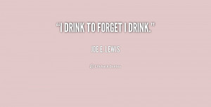 quote-Joe-E.-Lewis-i-drink-to-forget-i-drink-196631_1.png
