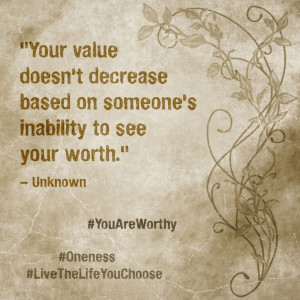 your value doesn t decrease based on someone s inability to see your