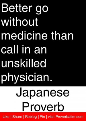 ... call in an unskilled physician. - Japanese Proverb #proverbs #quotes