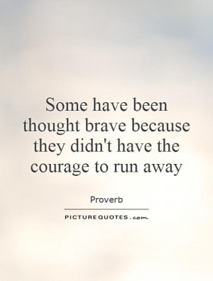 ... Quotes Brave Quotes Bravery Quotes Proverb Quotes Running Away Quotes