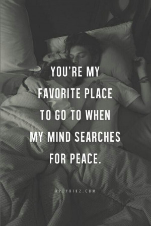 You’re my favorite place to go when my mind searches for peace