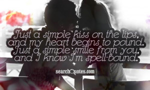 Just a simple kiss on the lips, and my heart begins to pound. Just a ...