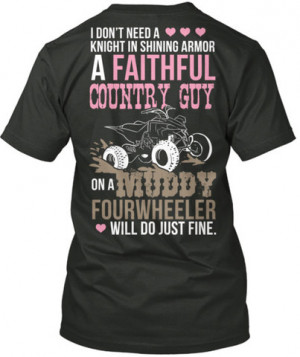 Faithful Country Guy on a Muddy Fourwheeler Will Do Just Fine T-Shirt