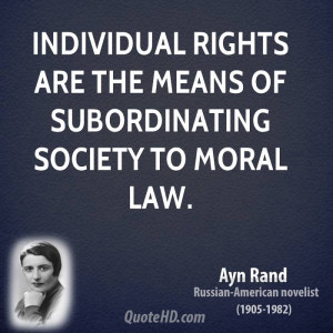 Individual rights are the means of subordinating society to moral law.