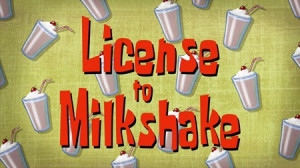 License to Milkshake / Squid Baby