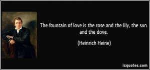 The fountain of love is the rose and the lily, the sun and the dove ...