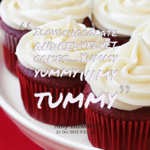 Quotes Picture: i love chocolate and red velvet cakes yummy yummy in ...
