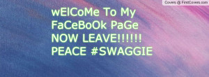 welcome to my facebook pagenow leave!!!!!peace #swaggie , Pictures