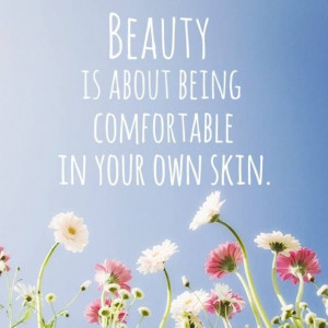 Beauty is about being comfortable in your own skin