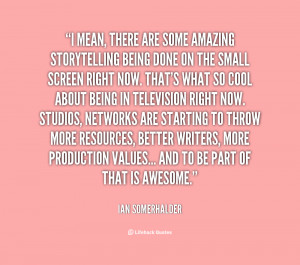 quote Ian Somerhalder i mean there are some amazing storytelling 51978