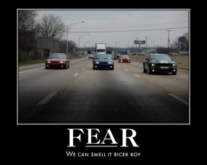 Thread: Fear, We can smell it ricer boy.