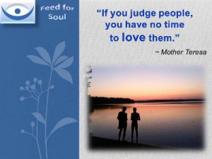 Mother teresa quotes: If you judge people, you have no time to love ...