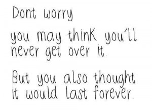 ... never get over it but you also thought it would last forever #quotes