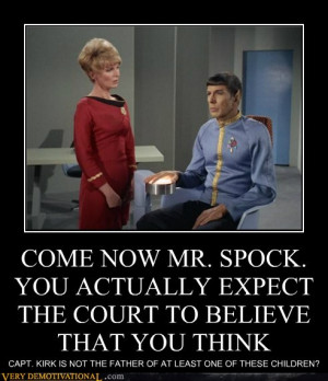 ... -posters-come-now-mr-spock-you-actually-expect-the-court