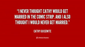 ... get married in the comic strip. And I also thought I would never get