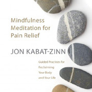 Mindfulness Meditation for Pain Relief: Guided Practices for ...
