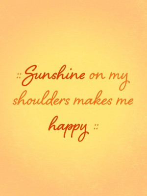 Music And Sunshine Quotes, Happy Sunshine Quotes, John Denver Quotes ...