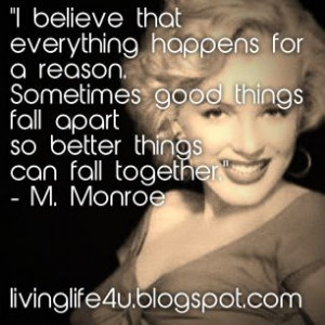 My favorite Marilyn Quote...there is always something better coming ...