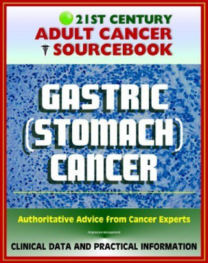 21st Century Adult Cancer Sourcebook: Gastric Cancer (Stomach Cancer ...