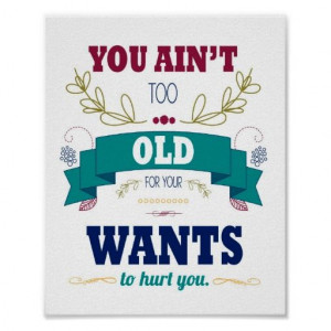 Granny's Southern Sayings, You Ain't too Old for Your Wants to Hurt ...