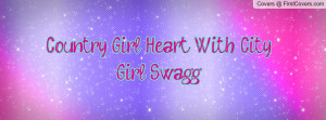 Country Girl Heart With City Girl Swagg Facebook Quote Cover #