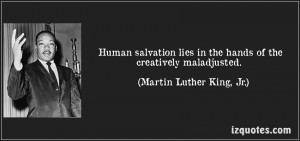 quote-human-salvation-lies-in-the-hands-of-the-creatively-maladjusted ...
