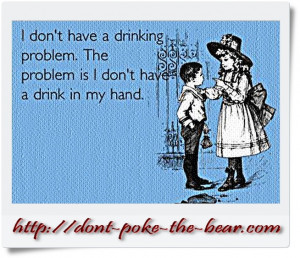 Don't Poke The Bear - drink in my hand ???