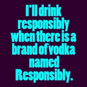 Drink Responsibly Quotes. QuotesGram