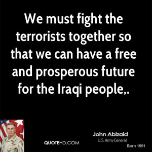 We must fight the terrorists together so that we can have a free and ...
