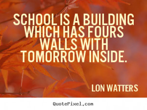 How to make picture quotes about inspirational - School is a building ...