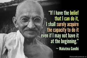 ... do it even if I may not have it at the beginning.” ~ Mahatma Gandhi