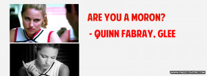 Quinn Fabray Quotes Quinn fabray- are you a moron .