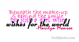 Beneath the make-up & behind the smile I'm just a girl who wishes for ...