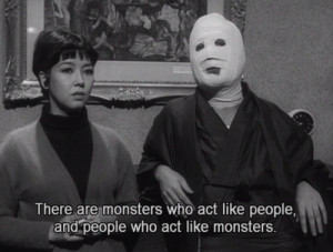... are monsters who act like people, and people who act like monsters