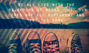 Everyone's life is different, yet the same.