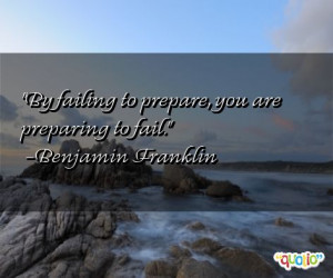 ... failing to prepare, you are preparing to fail.' as well as some of the