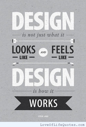Design is not just what it feels and looks like. Design is how it ...