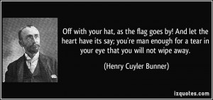 Off with your hat, as the flag goes by! And let the heart have its say ...