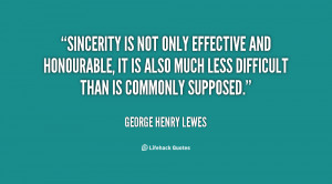 Sincerity is not only effective and honourable, it is also much less ...