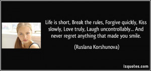 Life is short, Break the rules, Forgive quickly, Kiss slowly, Love ...