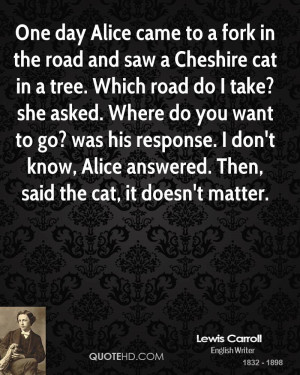 One day Alice came to a fork in the road and saw a Cheshire cat in a ...