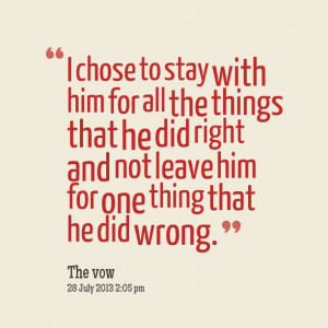 ... him for all the things that he did right and not leave him for one