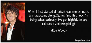all this, it was mostly music fans that came along, Stones fans ...