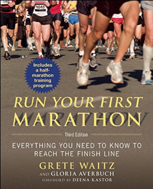 Run Your First Marathon: Everything You Need to Know to Reach the ...