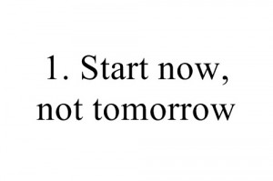 Start now, not tomorrow