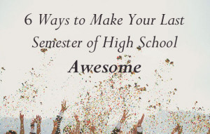 Ways to Make Your Last Semester of High School Awesome