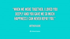 quote-Arthur-Ashe-when-we-were-together-i-loved-you-61888.png
