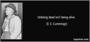 Unbeing dead isn’t being alive - Life Quote.