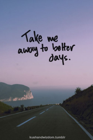 Take me away to better days... exactly how im feeling right now